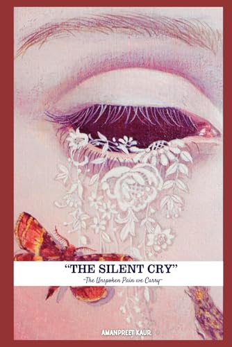 THE SILENT CRY: THE UNSOKEN PAIN WE CARRY THE SILENT CRY: THE UNSOKEN PAIN WE CARRY von Independently published
