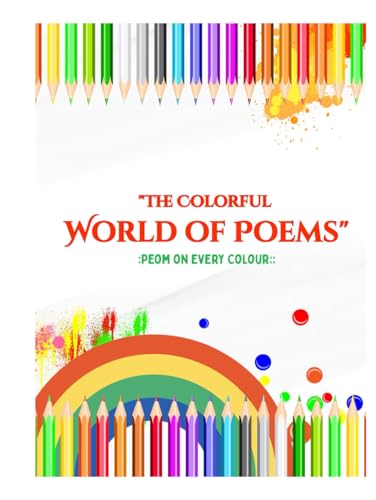 "The Colorful World of Poems": (Illustrated) (Children’s Poetry) - Popular Poems - Poem on every Color with Cute Illustration your Kid will Love) (“Poem a Day: 100 Ways to Learn”) von Independently published