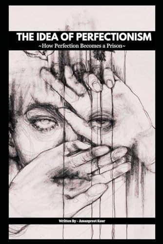 The Idea Of Perfectionism: How Perfection Becomes a Prison The Idea Of Perfectionism: How Perfection Becomes a Prison von Independently published