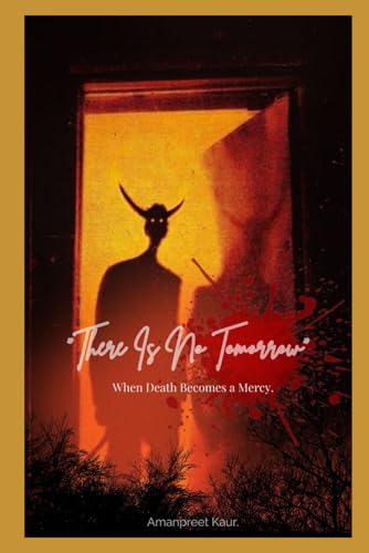 There Is No Tomorrow: When Death Becomes a Mercy There Is No Tomorrow: When Death Becomes a Mercy von Independently published