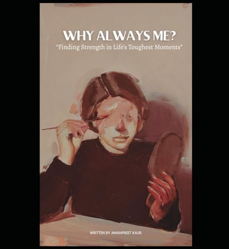 WHY ALWAYS ME?: “Finding Strength in Life’s Toughest Moments” WHY ALWAYS ME?: “Finding Strength in Life’s Toughest Moments” von Independently published