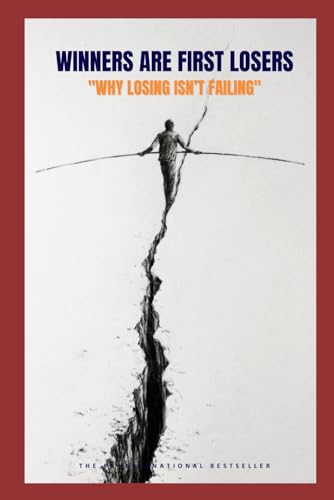 Winners Are First Losers: "Why Losing Isn’t Failing" von Independently published