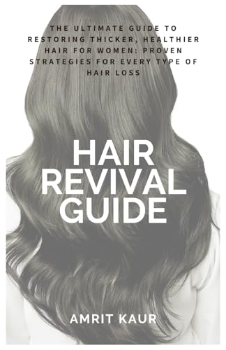 Hair Revival Guide: The Ultimate Guide to Restoring Thicker, Healthier Hair for Women: Proven Strategies for Every Type of Hair Loss von Independently published