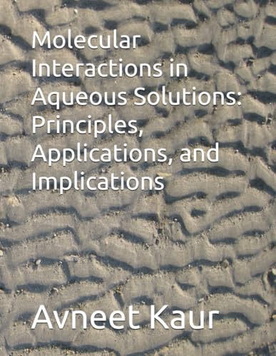 Molecular Interactions in Aqueous Solutions: Principles, Applications, and Implications von Independently published