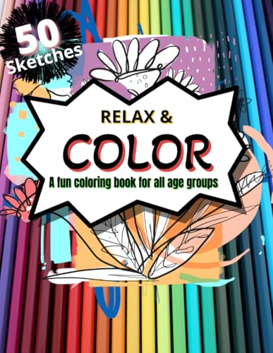 RELAX & COLOR - 50 SKETCHES: FOR ALL AGE GROUPS von Independently published