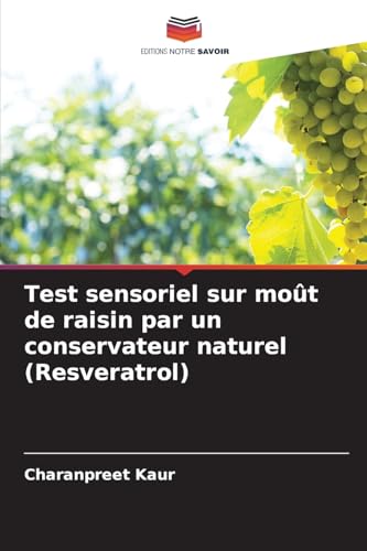 Test sensoriel sur moût de raisin par un conservateur naturel (Resveratrol) von Editions Notre Savoir