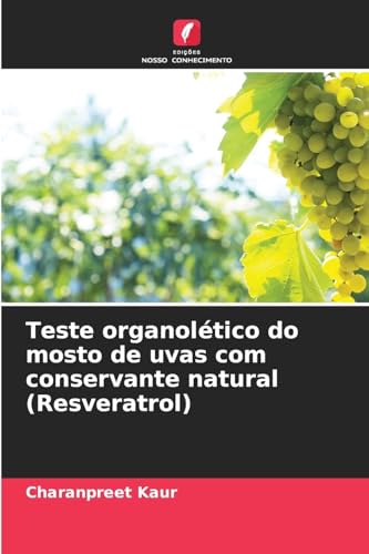 Teste organolético do mosto de uvas com conservante natural (Resveratrol) von Edições Nosso Conhecimento