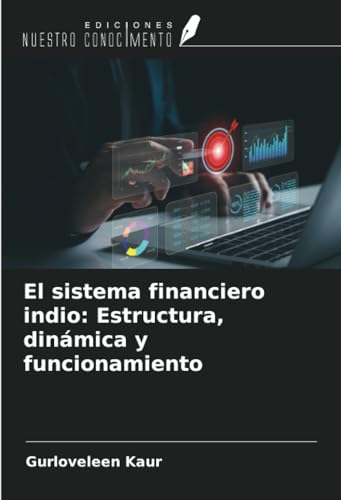 El sistema financiero indio: Estructura, dinámica y funcionamiento von Ediciones Nuestro Conocimiento