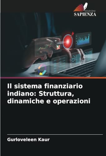 Il sistema finanziario indiano: Struttura, dinamiche e operazioni: DE von Edizioni Sapienza