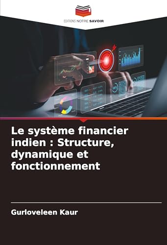 Le système financier indien : Structure, dynamique et fonctionnement: DE von Editions Notre Savoir