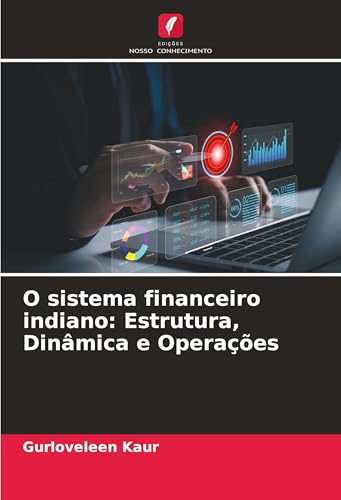 O sistema financeiro indiano: Estrutura, Dinâmica e Operações: DE von Edições Nosso Conhecimento