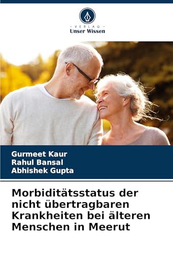 Morbiditätsstatus der nicht übertragbaren Krankheiten bei älteren Menschen in Meerut von Verlag Unser Wissen