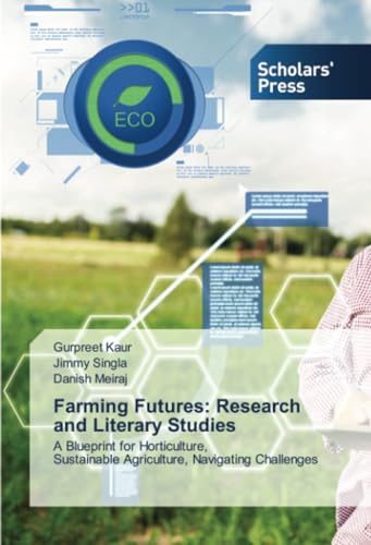 Farming Futures: Research and Literary Studies: A Blueprint for Horticulture, Sustainable Agriculture, Navigating Challenges