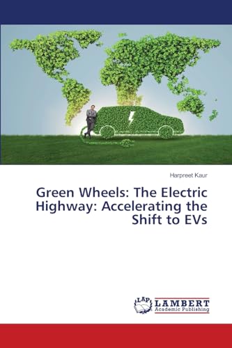 Green Wheels: The Electric Highway: Accelerating the Shift to EVs: DE von LAP LAMBERT Academic Publishing