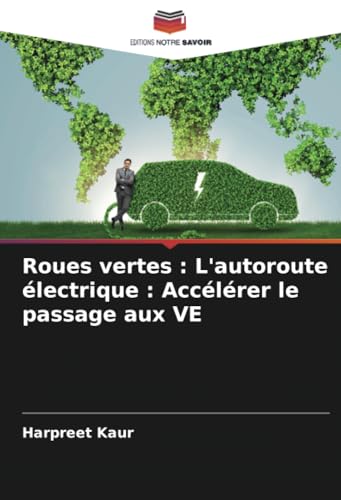 Roues vertes : L'autoroute électrique : Accélérer le passage aux VE von Editions Notre Savoir