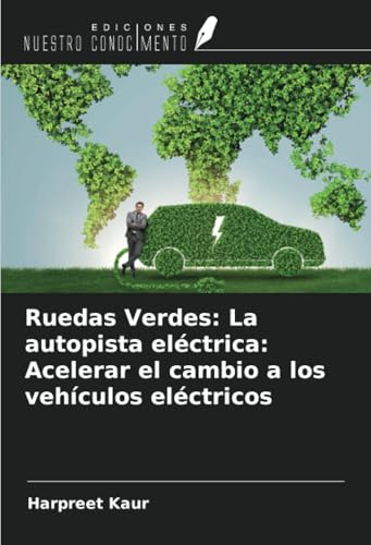 Ruedas Verdes: La autopista eléctrica: Acelerar el cambio a los vehículos eléctricos von Ediciones Nuestro Conocimiento