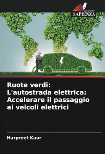 Ruote verdi: L'autostrada elettrica: Accelerare il passaggio ai veicoli elettrici von Edizioni Sapienza