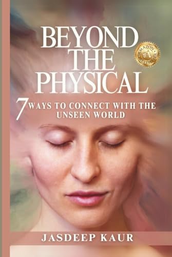 7 Ways to Go Beyond the Physical: A Soul’s Journey into the Unseen World: Heal Through Meditation, Understand Karma, Awaken to Your Guru’s Divine Presence and Connect with Your Higher Self von Independently published