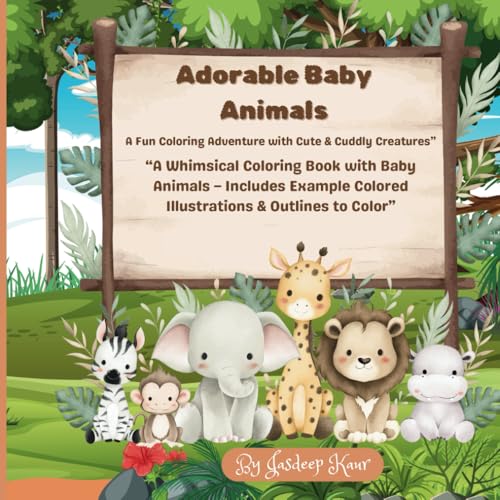 Adorable Baby Animals: A Fun Coloring Adventure with Cute & Cuddly Creatures – Includes Colored Example: A Baby Animal Coloring Book with Simple ... for Toddlers, Preschoolers & Kids Ages 2-6