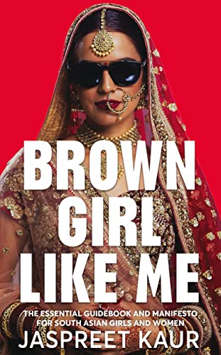 Brown Girl Like Me: The Essential Guidebook and Manifesto for South Asian Girls and Women