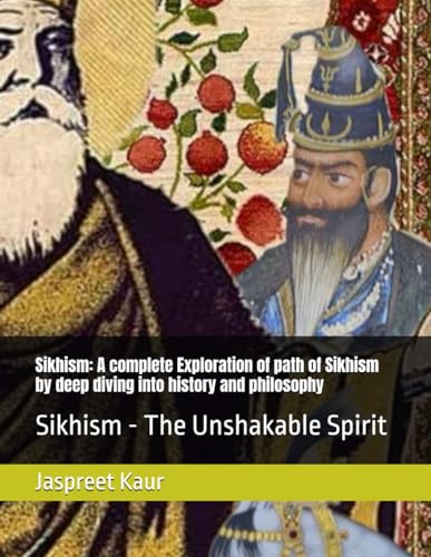 Sikhism: A complete Exploration of path of Sikhism by deep diving into history and philosophy: Sikhism - The Unshakable Spirit von Independently published