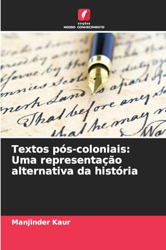 Textos pós-coloniais: Uma representação alternativa da história: DE von Edições Nosso Conhecimento