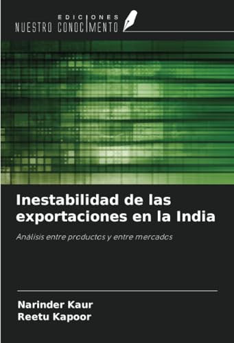Inestabilidad de las exportaciones en la India: Análisis entre productos y entre mercados von Ediciones Nuestro Conocimiento