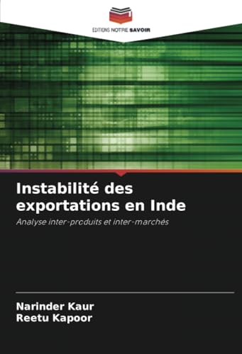 Instabilité des exportations en Inde: Analyse inter-produits et inter-marchés von Editions Notre Savoir