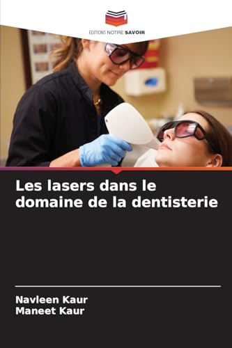 Les lasers dans le domaine de la dentisterie von Editions Notre Savoir