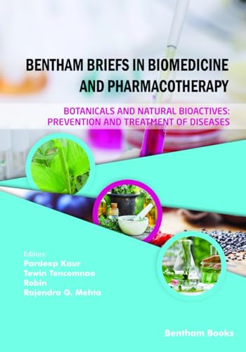 Botanicals and Natural Bioactives: Prevention and Treatment of Diseases (Bentham Briefs in Biomedicine and Pharmacotherapy, Band 2) von Bentham Science Publishers