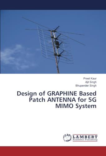 Design of GRAPHINE Based Patch ANTENNA for 5G MIMO System von LAP LAMBERT Academic Publishing