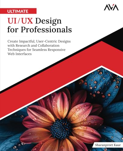 Ultimate UI/UX Design for Professionals: Create Impactful, User-Centric Designs with Research and Collaboration Techniques for Seamless Responsive Web Interfaces (English Edition) von Orange Education Pvt Ltd
