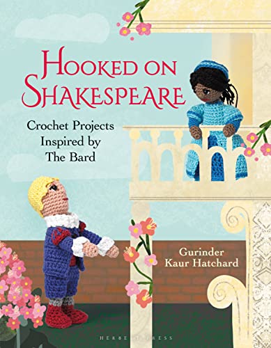 Hooked on Shakespeare: Crochet Projects Inspired by The Bard von Herbert Press