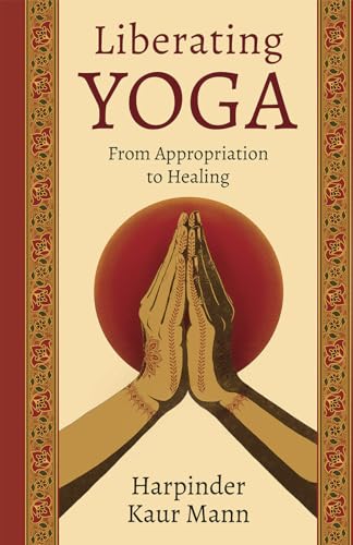 Liberating Yoga: From Appropriation to Healing von Broadleaf Books