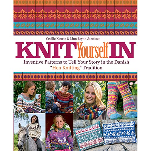 Knit Yourself in: Inventive Patterns to Tell Your Story in the Danish "hen Knitting" Tradition