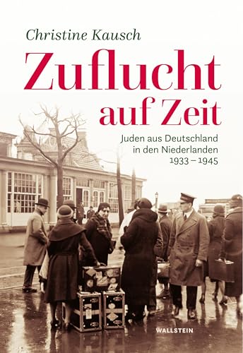 Zuflucht auf Zeit: Juden aus Deutschland in den Niederlanden 1933-1945 von Wallstein Verlag GmbH