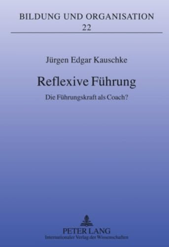 Reflexive Führung: Die Führungskraft als Coach? (Bildung und Organisation, Band 22)