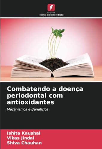 Combatendo a doença periodontal com antioxidantes: Mecanismos e Benefícios von Edições Nosso Conhecimento