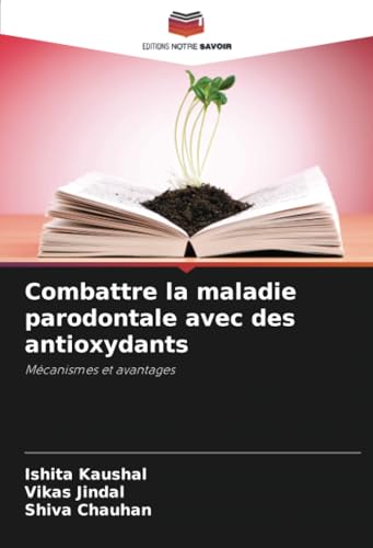 Combattre la maladie parodontale avec des antioxydants: Mécanismes et avantages von Editions Notre Savoir