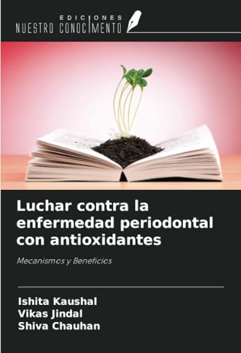 Luchar contra la enfermedad periodontal con antioxidantes: Mecanismos y Beneficios von Ediciones Nuestro Conocimiento