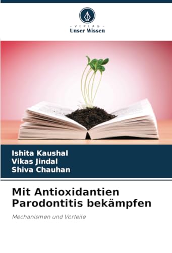 Mit Antioxidantien Parodontitis bekämpfen: Mechanismen und Vorteile von Verlag Unser Wissen