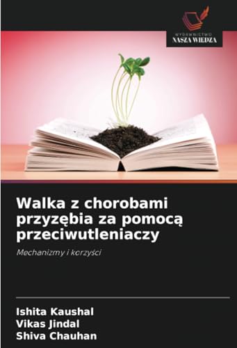 Walka z chorobami przyzębia za pomocą przeciwutleniaczy: Mechanizmy i korzyści: Mechanizmy i korzy¿ci von Wydawnictwo Nasza Wiedza