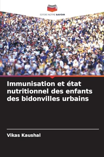 Immunisation et état nutritionnel des enfants des bidonvilles urbains von Editions Notre Savoir