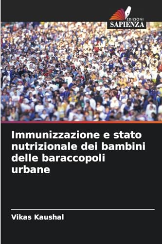 Immunizzazione e stato nutrizionale dei bambini delle baraccopoli urbane von Edizioni Sapienza