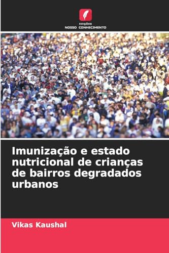 Imunização e estado nutricional de crianças de bairros degradados urbanos von Edições Nosso Conhecimento