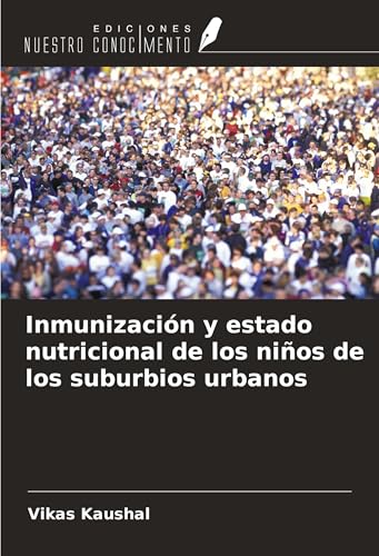 Inmunización y estado nutricional de los niños de los suburbios urbanos von Ediciones Nuestro Conocimiento