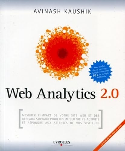 Web Analytics 2.0: Mesurer l'impact de votre site web et des réseaux sociaux pour optimiser votre activité et répondre aux attentes de vos visiteurs. Avec cd-rom. von EYROLLES
