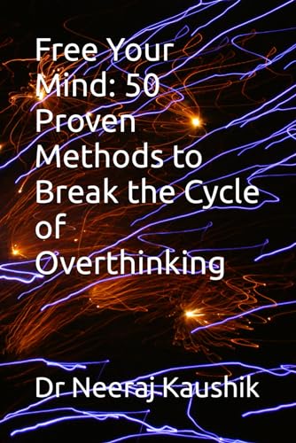 Free Your Mind: 50 Proven Methods to Break the Cycle of Overthinking von Independently published