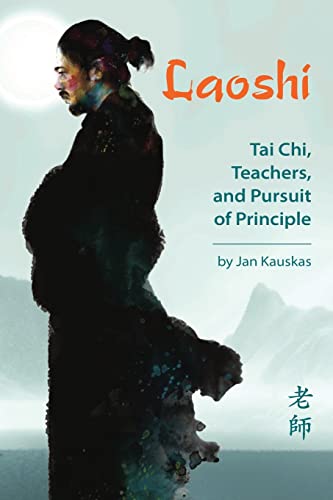 Laoshi: Tai Chi, Teachers, and Pursuit of Principle von Via Media Publishing