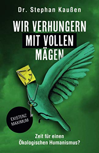 Wir verhungern mit vollen Mägen: Zeit für einen Ökologischen Humanismus?